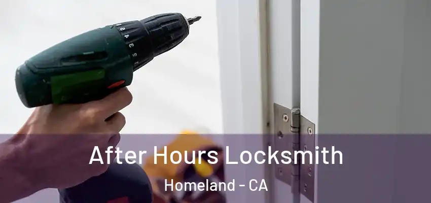 After Hours Locksmith Homeland - CA