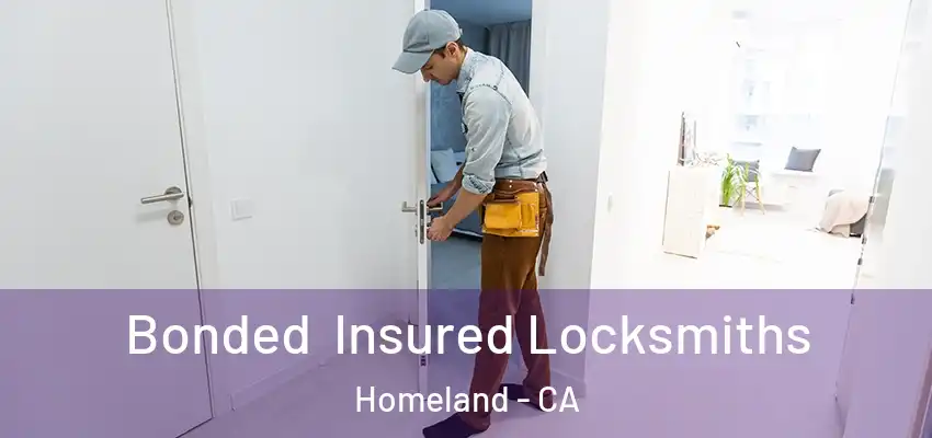  Bonded Insured Locksmiths Homeland - CA