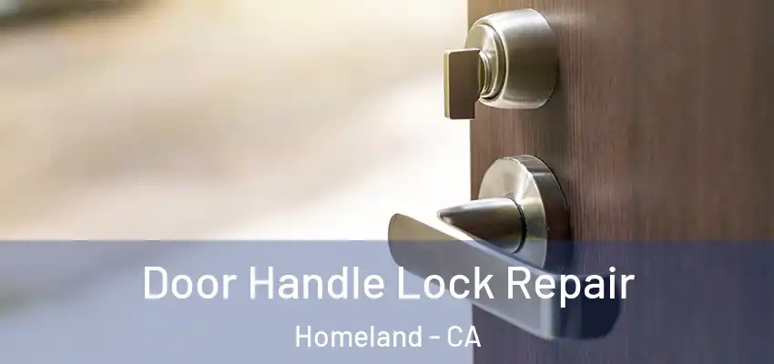 Door Handle Lock Repair Homeland - CA