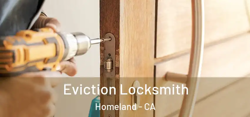  Eviction Locksmith Homeland - CA