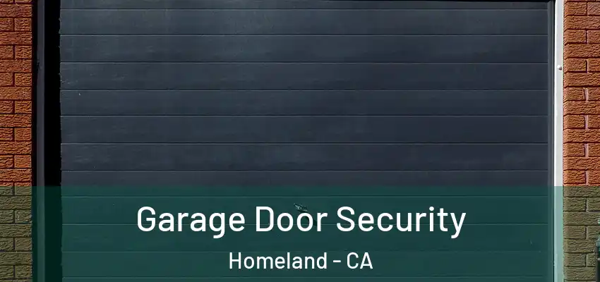  Garage Door Security Homeland - CA