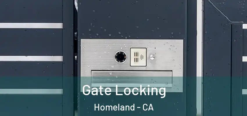  Gate Locking Homeland - CA