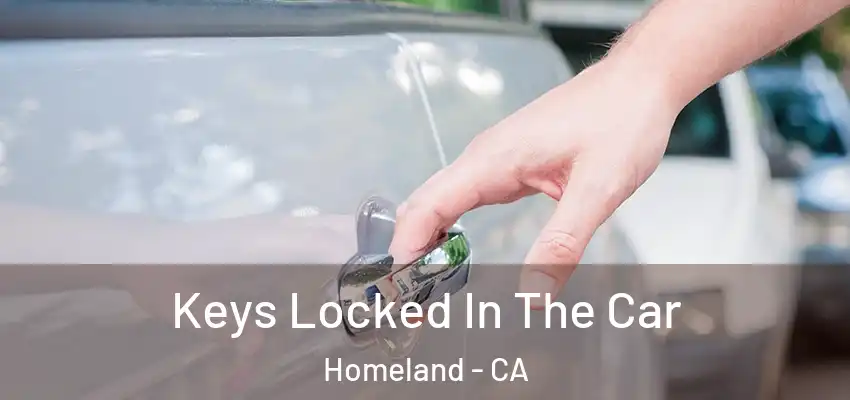Keys Locked In The Car Homeland - CA