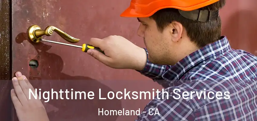 Nighttime Locksmith Services Homeland - CA