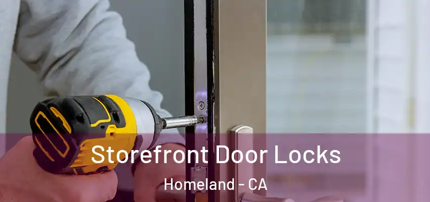Storefront Door Locks Homeland - CA