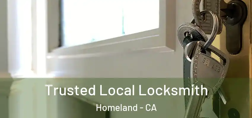 Trusted Local Locksmith Homeland - CA